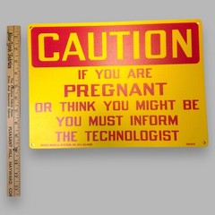 Caution If You Are Pregnant Must Inform Technologist Rigid Plastic 10×14 Sign