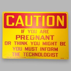 Caution If You Are Pregnant Must Inform Technologist Rigid Plastic 10×14 Sign